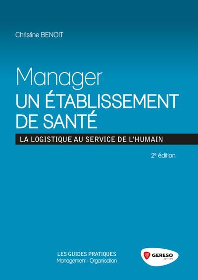 MANAGER UN ETABLISSEMENT DE SANTE  LA LOGISTIQUE AU SERVICE DE L HUMAIN - LA LOGISTIQUE AU SERVICE D