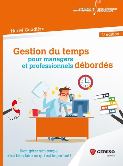 GESTION DU TEMPS POUR MANAGERS ET PROFESSIONNELS DEBORDES - BIEN GERER SON 