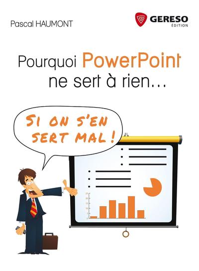 POURQUOI POWERPOINT NE SERT A RIEN  SI ON S EN SERT MAL