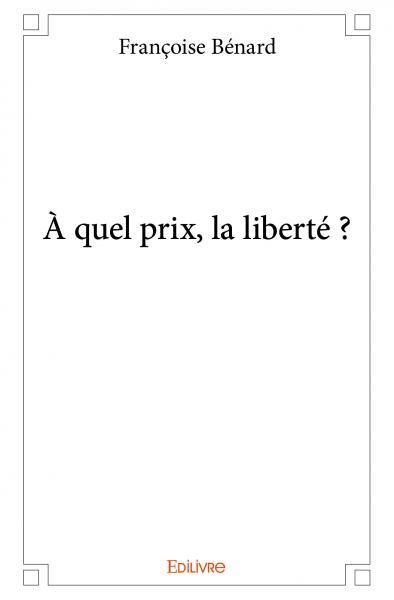 A QUEL PRIX, LA LIBERTE ?