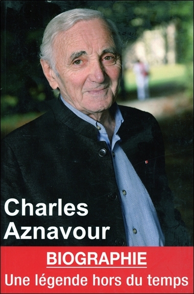 CHARLES AZNAVOUR , BIOGRAPHIE , LEGENDE HORS DU TEMPS