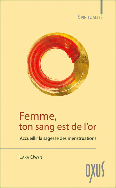 FEMME, TON SANG EST DE L´OR - ACCUEILLIR LA SAGESSE DES MENSTRUATIONS