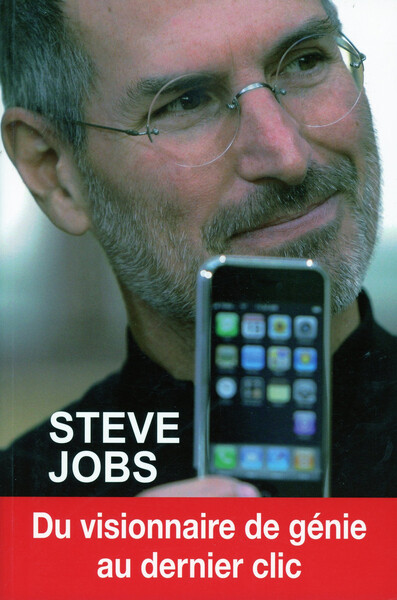 STEVE JOBS - DU VISIONNAIRE DE GENIE AU DERNIER CLIC