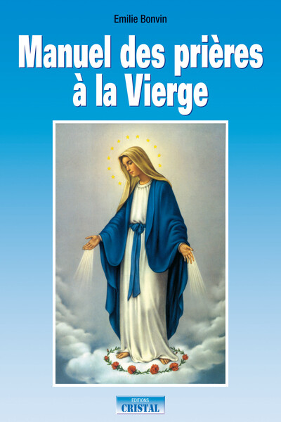 MANUEL DES PRIERES A LA VIERGE