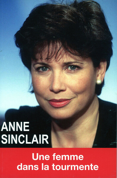 ANNE SINCLAIR , UNE FEMME DANS LA TOURMENTE