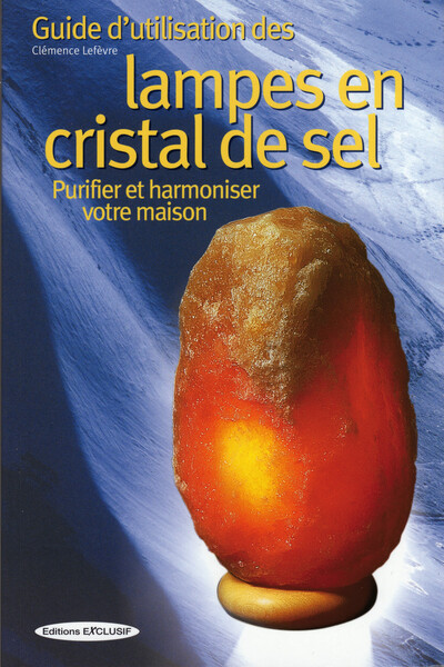 GUIDE D'UTILISATION DES LAMPES EN CRISTAL DE SEL