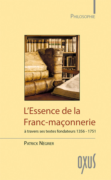 L´ESSENCE DE LA FRANC MACONNERIE A TRAVERS SES TEXTES FONDATEURS 1356-1751