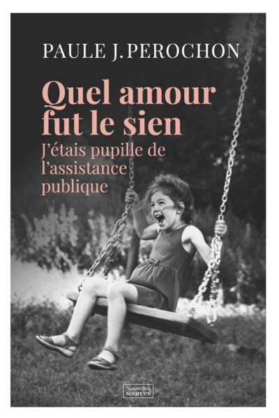 QUEL AMOUR FUT LE SIEN - J´ ETAIS PUPILLE DE L´ ASSISTANCE PUBLIQUE