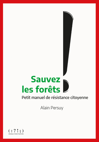 SAUVEZ LES FORETS ! - PETIT MANUEL DE RESISTANCE CITOYENNE