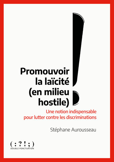 PROMOUVOIR LA LAICITE EN MILIEU HOSTILE - UNE NOTION INDISPENSABLE POUR LUTTER CONTRE LES DISCRIMINA