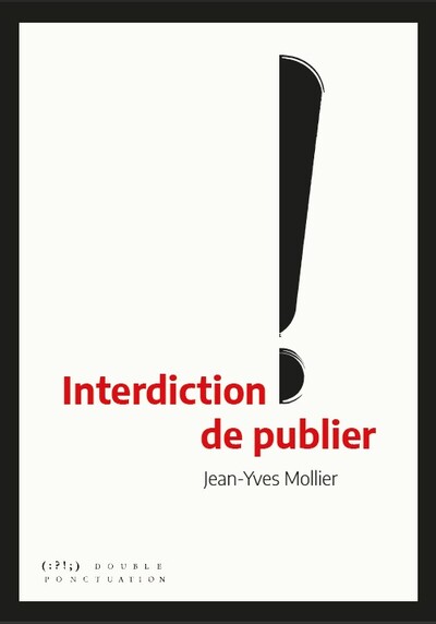 INTERDICTION DE PUBLIER - LA CENSURE D´HIER A AUJOURD´HUI