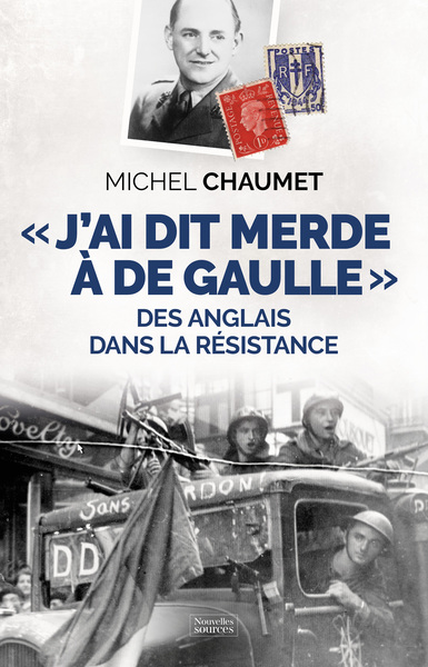 "J´AI DIS MERDE A DE GAULLE" - DES ANGLAIS DANS LA RESISTANCE