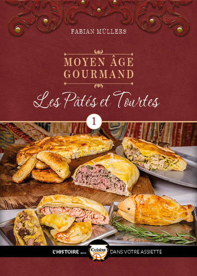 CUISINE HISTORIQUE - L´HISTOIRE DANS VOTRE ASSIETT - LE MOYEN AGE GOURMAND T01 - LES PATES ET TOURTE