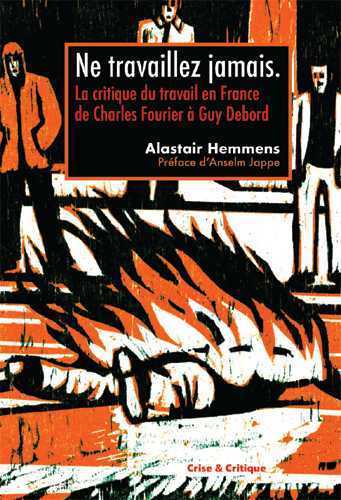 NE TRAVAILLEZ JAMAISA ! - LA CRITIQUE DU TRAVAIL EN FRANCE DE CHARLES FOURI