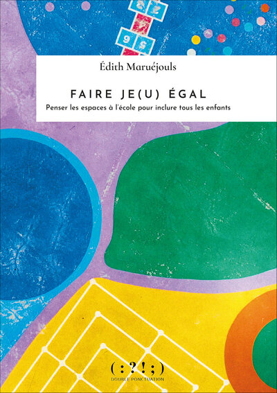FAIRE JE(U) EGAL - PENSER LES ESPACES A L´ECOLE POUR INCLURE TOUS LES ENFANTS