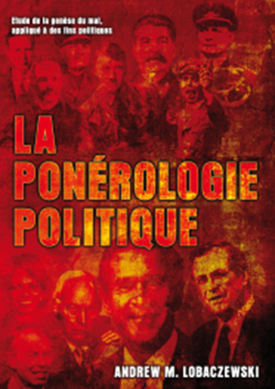 PONEROLOGIE POLITIQUE : ETUDE DE LA GENESE DU MAL, APLLIQUE A DES FINS POLITIQUES
