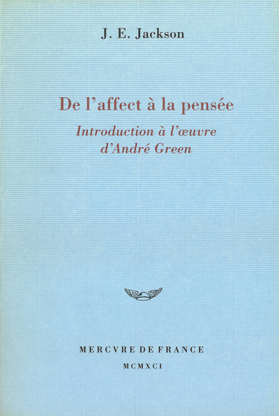 DE L'AFFECT A LA PENSEE (INTRODUCTION A L'OEUVRE D'ANDRE GREEN)