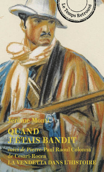 QUAND J´ETAIS BANDIT - SUIVI DE LA VENDETTA DANS L´HISTOIRE DE PIERRE-PAUL RAOUL COLONNA DE CESARI-R