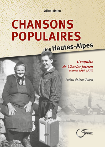 CHANSONS POPULAIRES DES HAUTES-ALPES - L ENQUETE DE CHARLES JOISTEN (ANNEES 1950-1970)