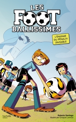 FOOTBALLISSIMES - TOME 7 - QUI A VOLE LE PENALTY ?
