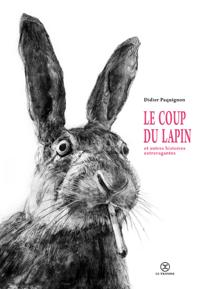 COUP DU LAPIN ET AUTRES HISTOIRES EXTRAVAGANTES