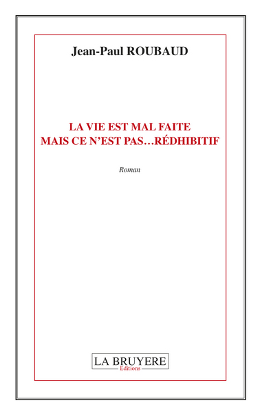 VIE EST MAL FAITE MAIS CE N´EST PAS...REDHIBITIF