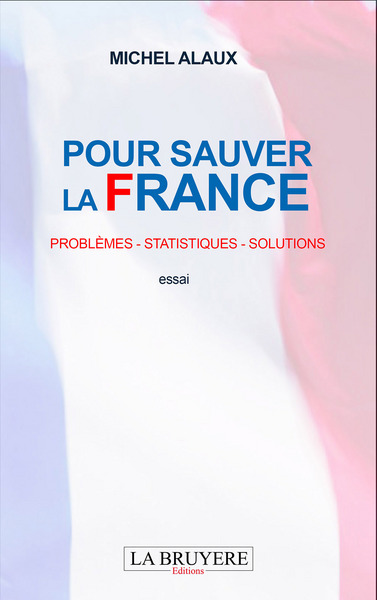POUR SAUVER LA FRANCE - PROBLEMES - STATISQUES - SOLUTIONS