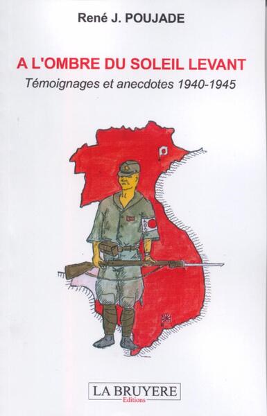A L´OMBRE DU SOLEIL LEVANT - TEMOIGNAGES ET ANECDOTES 1940-1945
