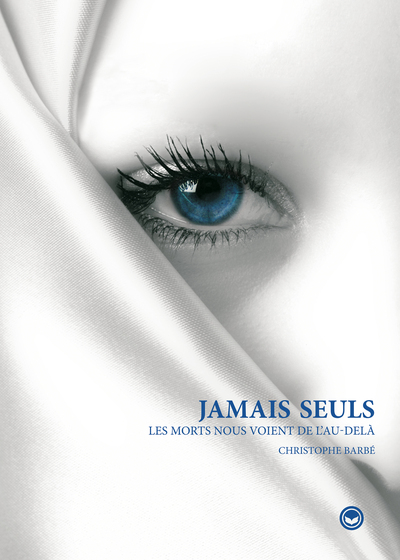 JAMAIS SEULS - LES MORTS NOUS VOIENT DE L´AU-DELA
