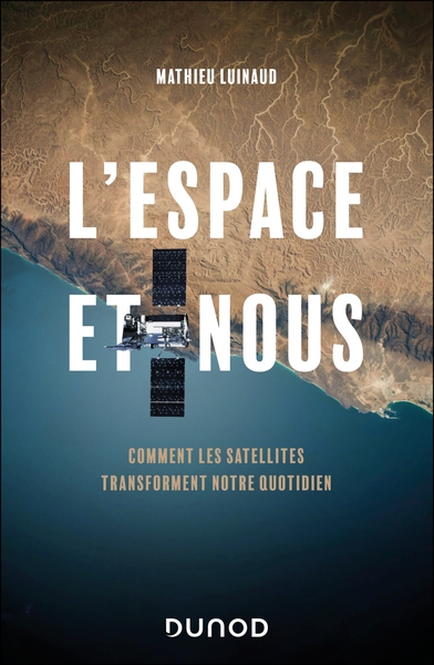 L´ESPACE ET NOUS - COMMENT LES SATELLITES TRANSFORMENT NOTRE QUOTIDIEN