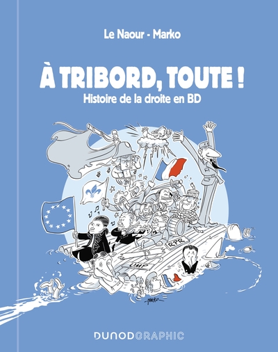 A TRIBORD, TOUTE ! - HISTOIRE DE LA DROITE EN BD