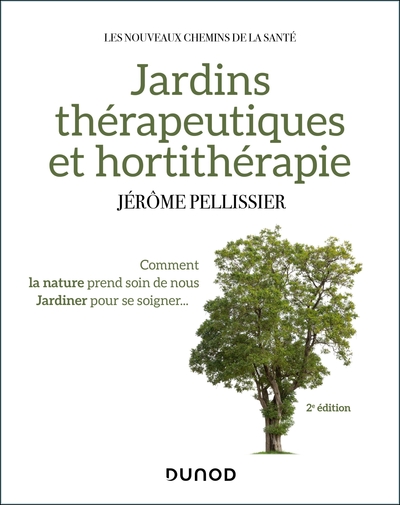 JARDINS THERAPEUTIQUES ET HORTITHERAPIE - 2E ED. - COMMENT LA NATURE PREND 