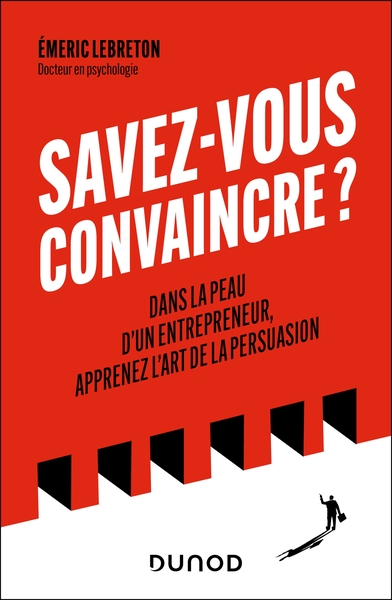 SAVEZ-VOUS CONVAINCRE ? - DANS LA PEAU D´UN ENTREPRENEUR, APPRENEZ L´ART DE LA PERSUASION
