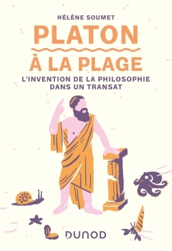 PLATON A LA PLAGE - L´INVENTION DE LA PHILOSOPHIE DANS UN TRANSAT