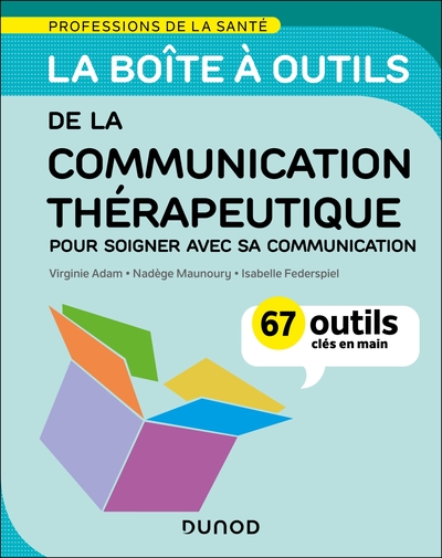 BOITE A OUTILS DE LA COMMUNICATION THERAPEUTIQUE - 67 OUTILS CLES EN MAIN - POUR SOIGNER AVEC SA