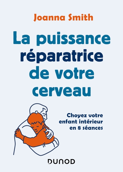PUISSANCE REPARATRICE DE VOTRE CERVEAU - CHOYEZ VOTRE ENFANT INTERIEUR EN 8 SEANCES