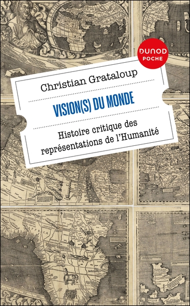 VISION(S) DU MONDE - HISTOIRE CRITIQUE DES REPRESENTATIONS DE L´HUMANITE