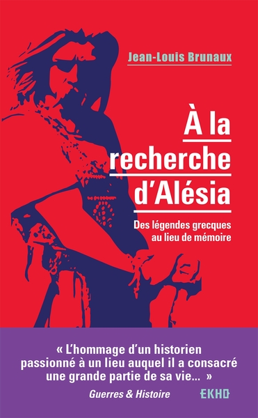 A LA RECHERCHE D´ALESIA - DES LEGENDES GRECQUES AU LIEU DE MEMOIRE