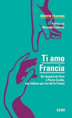 TI AMO FRANCIA - DE LEONARD DE VINCI A PIERRE CARDIN, CES ITALIENS QUI ONT FAIT LA FRANCE