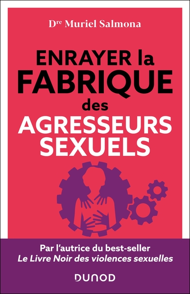 COMMENT ENRAYER LA FABRIQUE DES AGRESSEURS SEXUELS