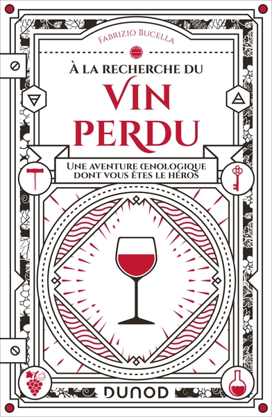 A LA RECHERCHE DU VIN PERDU - UNE AVENTURE OENOLOGIQUE DONT VOUS ETES LE HEROS