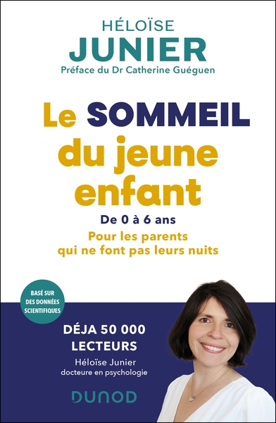 LE SOMMEIL DU JEUNE ENFANT - POUR LES PARENTS QUI NE FONT PAS LEURS NUITS - DE 0 A 6 ANS