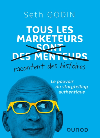 TOUS LES MARKETEURS RACONTENT DES HISTOIRES - LE POUVOIR DU STORYTELLING AUTHENTIQUE