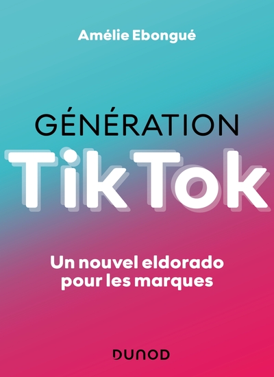 GENERATION TIKTOK - UN NOUVEL ELDORADO POUR LES MARQUES