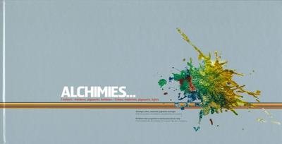 ALCHIMIES, COULEURS, MATIERES, LUMIERES...