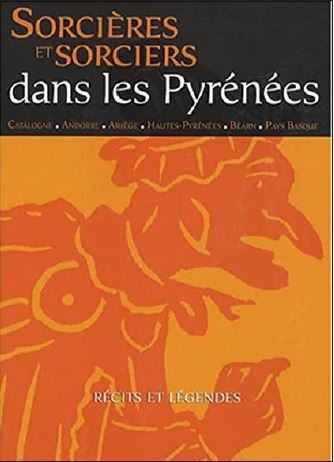 SORCIERES ET SORCIERS DANS LES PYRENEES - RECITS ET LEGENDES