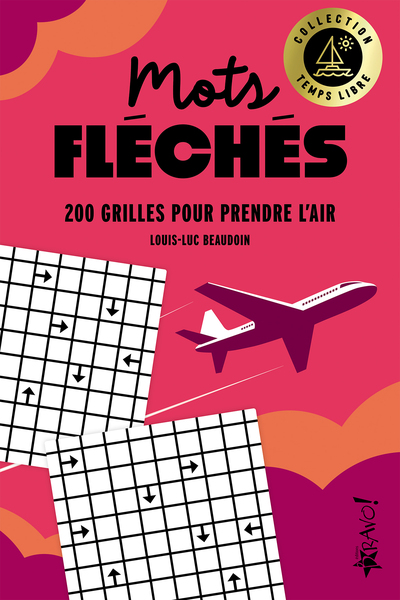 TEMPS LIBRE - MOTS FLECHES - 200 GRILLES POUR PRENDRE L´AIR