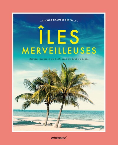 ILES MERVEILLEUSES - BEAUTE, MYSTERES ET HISTOIRES DU BOUT DU MONDE