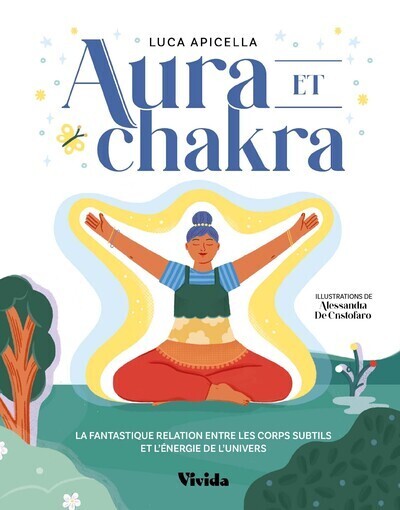 AURA ET CHAKRA - LA FANTASTIQUE RELATION ENTRE LES CORPS SUBTILS ET L´ENERGIE DE L´UNIVERS
