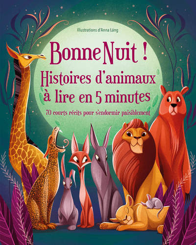 BONNE NUIT ! HISTOIRES D ANIMAUX A LIRE EN 5 MINUTES